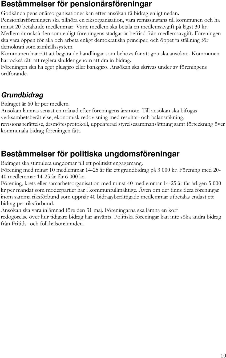 Medlem är också den som enligt föreningens stadgar är befriad från medlemsavgift.