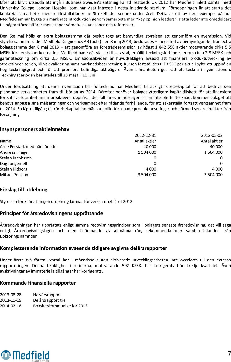 Detta är ett av flera exempel på hur Medfield ämnar bygga sin marknadsintroduktion genom samarbete med key opinion leaders.