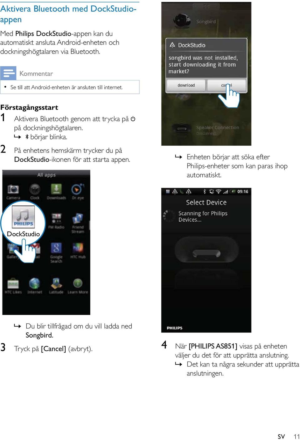 2 På enhetens hemskärm trycker du på DockStudio-ikonen för att starta appen.» Enheten börjar att söka efter Philips-enheter som kan paras ihop automatiskt.