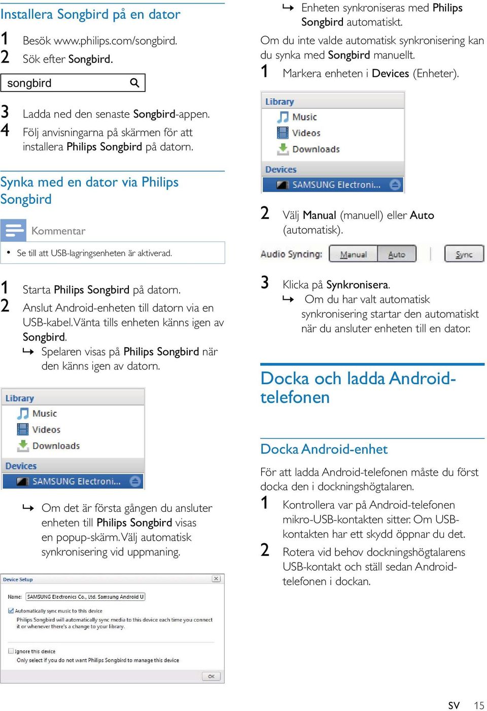 4 Följ anvisningarna på skärmen för att installera Philips Songbird på datorn. Synka med en dator via Philips Songbird Kommentar 2 Välj Manual (manuell) eller Auto (automatisk).