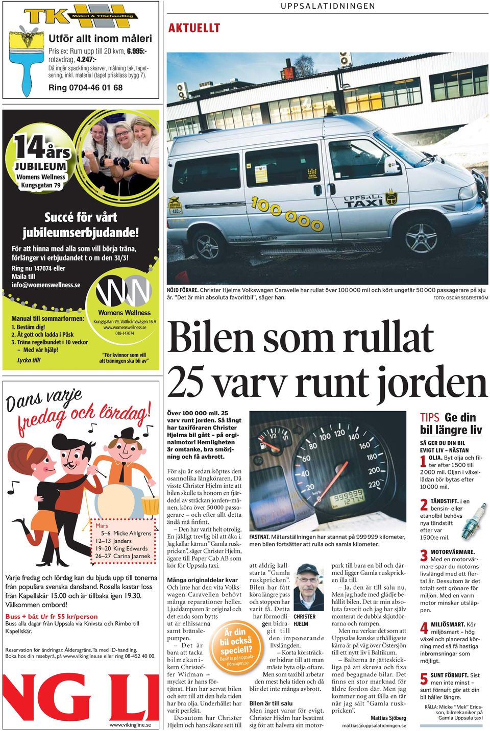 Ring nu 147074 eller Maila till info@womenswellness.se NÖJD FÖRARE. Christer Hjelms Volkswagen Caravelle har rullat över 100 000 mil och kört ungefär 50 000 passagerare på sju år.