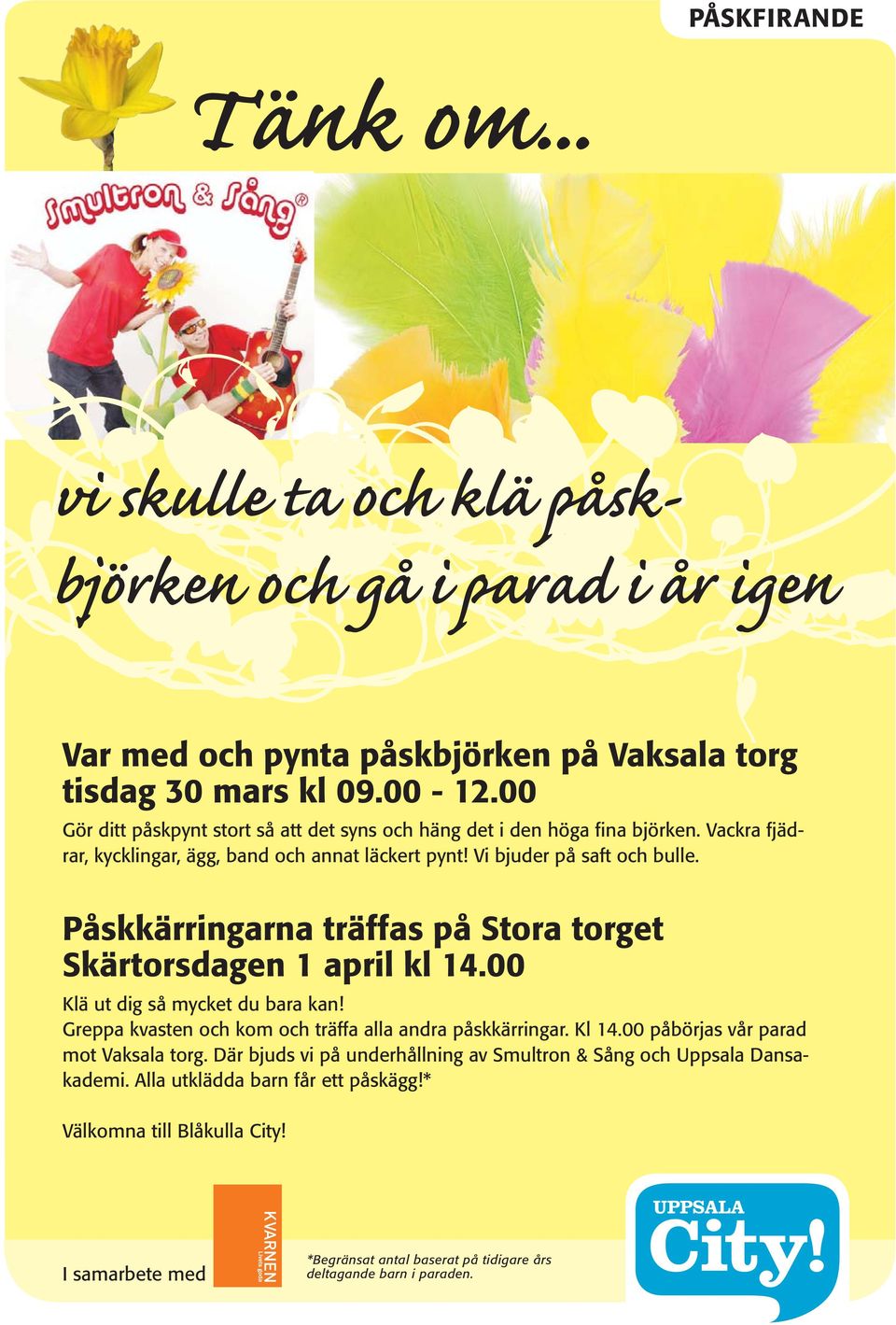 Påskkärringarna träffas på Stora torget Skärtorsdagen 1 april kl 14.00 Klä ut dig så mycket du bara kan! Greppa kvasten och kom och träffa alla andra påskkärringar. Kl 14.