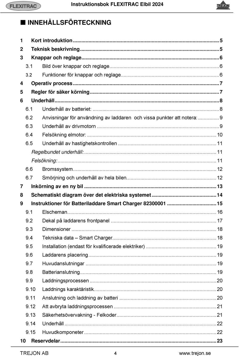 ..10 6.5 Underhåll av hastighetskontrollen...11 Regelbundet underhåll:...11 Felsökning:...11 6.6 Bromssystem...12 6.7 Smörjning och underhåll av hela bilen...12 7 Inkörning av en ny bil.