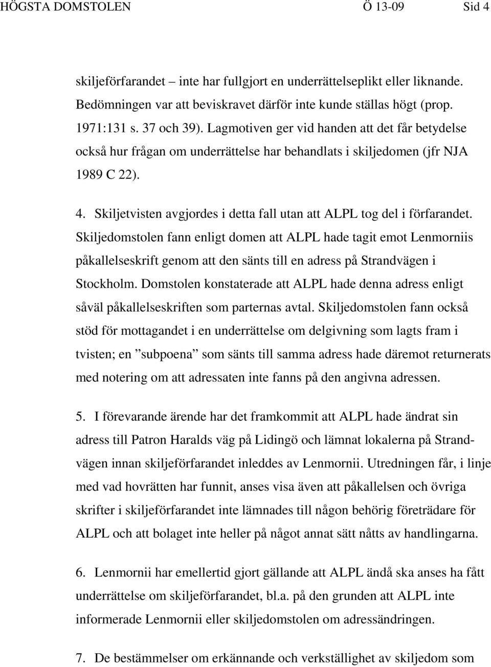 Skiljetvisten avgjordes i detta fall utan att ALPL tog del i förfarandet.