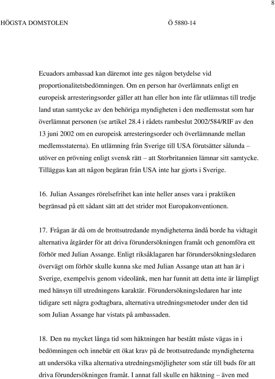 överlämnat personen (se artikel 28.4 i rådets rambeslut 2002/584/RIF av den 13 juni 2002 om en europeisk arresteringsorder och överlämnande mellan medlemsstaterna).