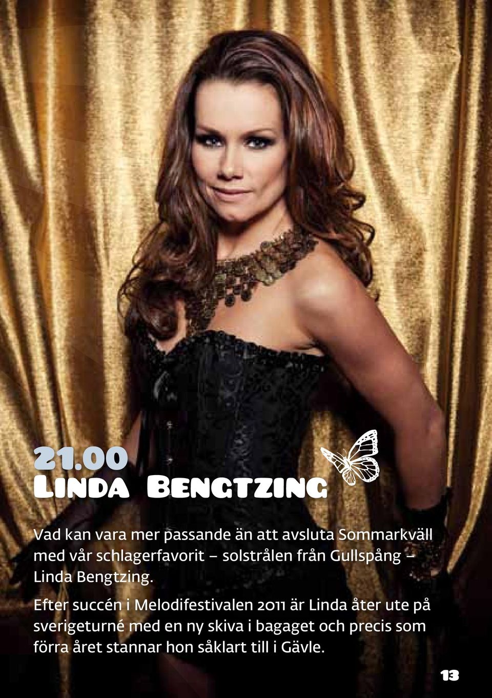Efter succén i Melodifestivalen 2011 är Linda åter ute på sverigeturné med