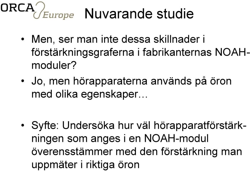 Jo, men hörapparaterna används på öron med olika egenskaper Syfte: Undersöka