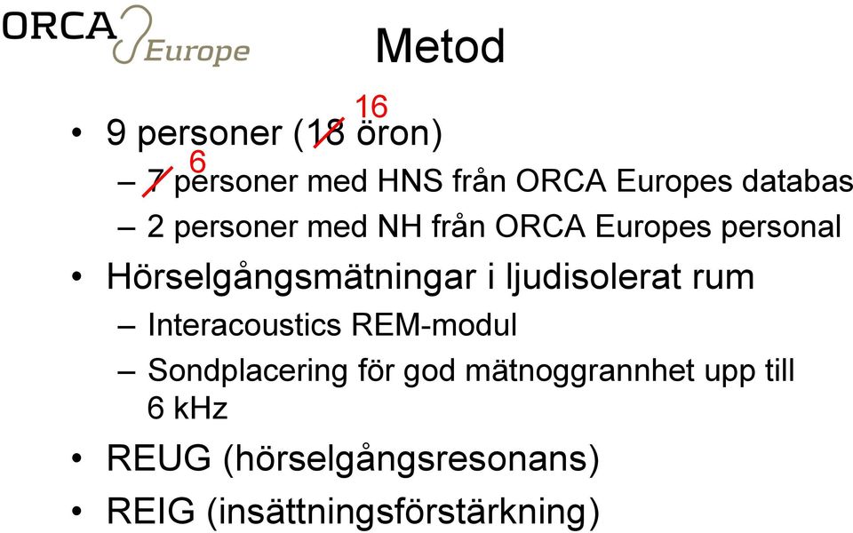 i ljudisolerat rum Interacoustics REM-modul Sondplacering för god