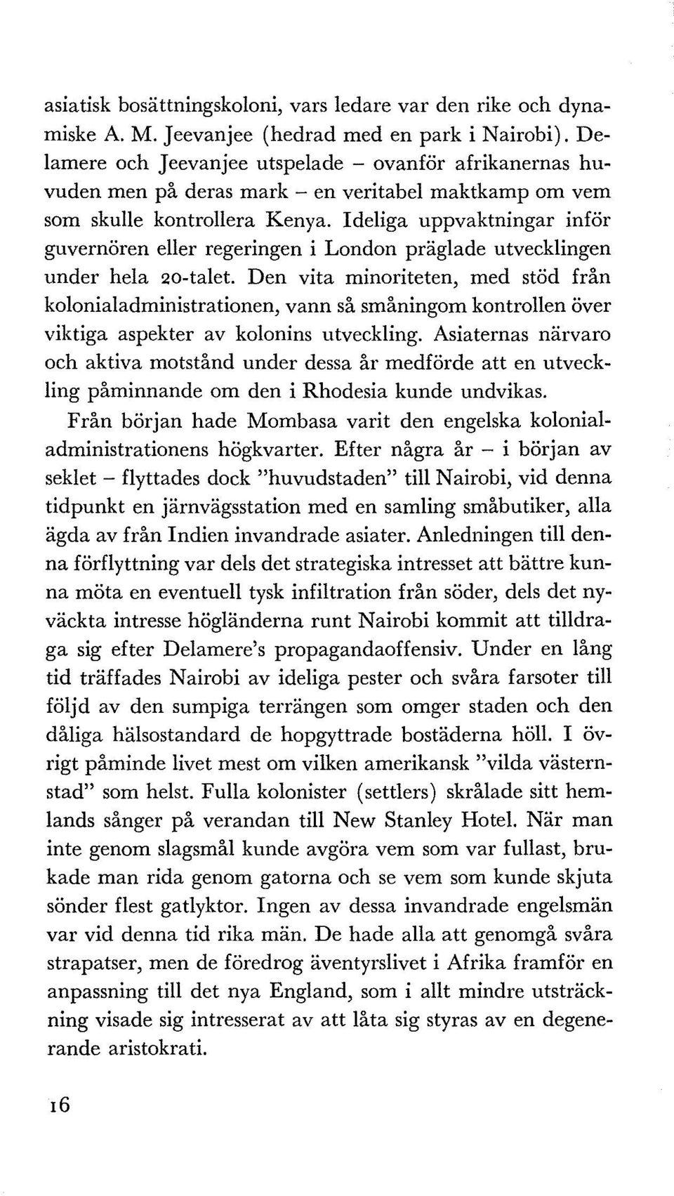 Ideliga uppvaktningar inför guvernören eller regeringen i London präglade utvecklingen under hela 2o-talet.