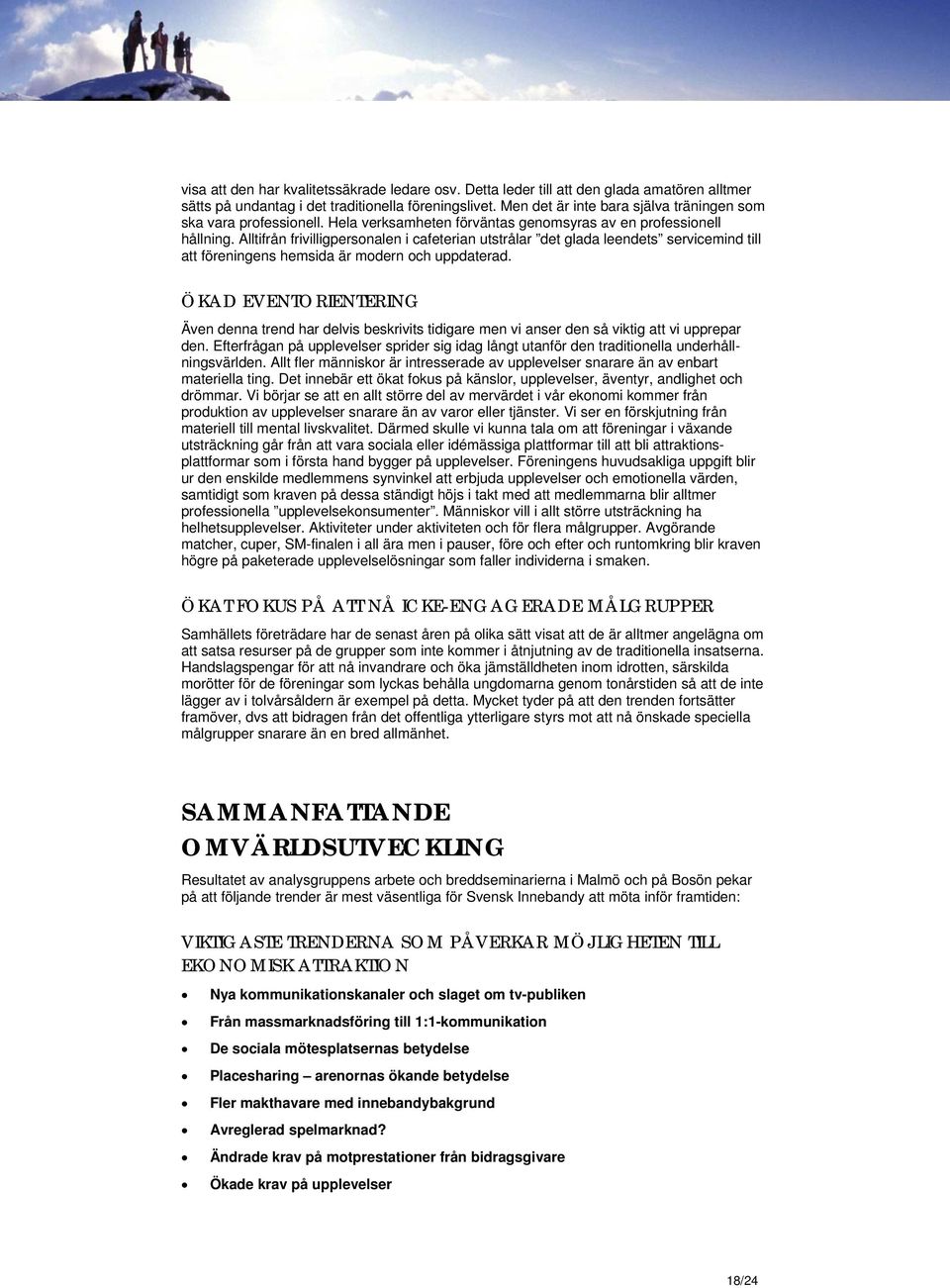 Alltifrån frivilligpersonalen i cafeterian utstrålar det glada leendets servicemind till att föreningens hemsida är modern och uppdaterad.