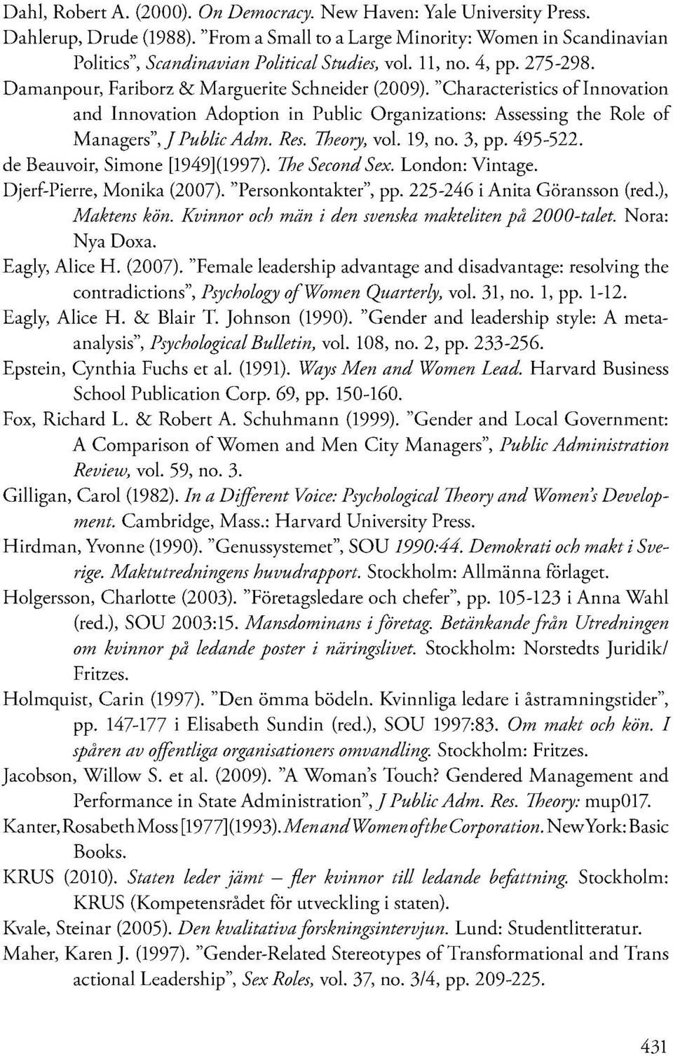 Res. Theory, vol. 19, no. 3, pp. 495-522. de Beauvoir, Simone [1949](1997). The SecondSex. London: Vintage. Djerf-Pierre, Monika (2007). "Personkontakter", pp. 225-246 i Anita Göransson (red.