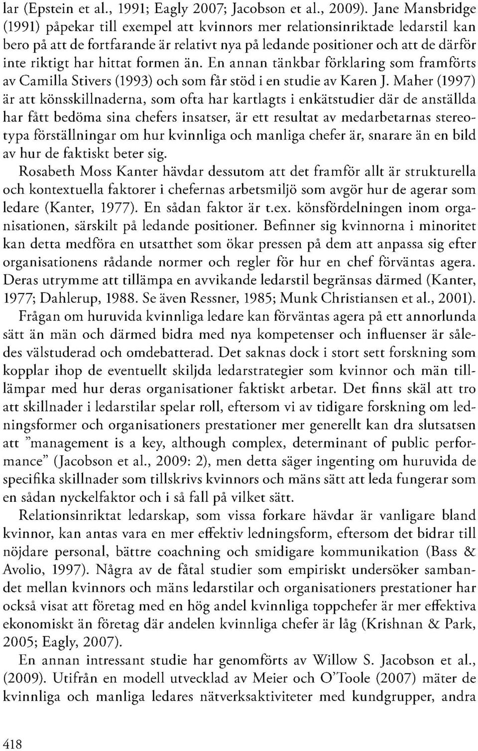 hittat formen än. En annan tänkbar förklaring som framförts av Camilla Stivers (1993) och som får stöd i en studie av Karen J.