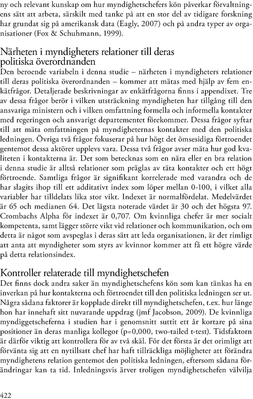 Närheten i myndigheters relationer till deras politiska överordnanden Den beroende variabeln i denna studie närheten i myndigheters relationer till deras politiska överordnanden - kommer att mätas