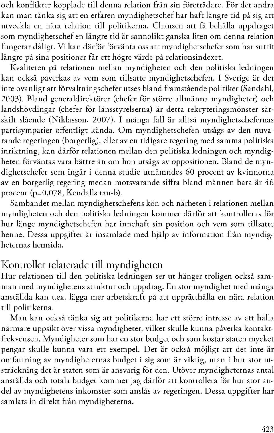 Chansen att få behålla uppdraget som myndighetschef en längre tid är sannolikt ganska liten om denna relation fungerar dåligt.