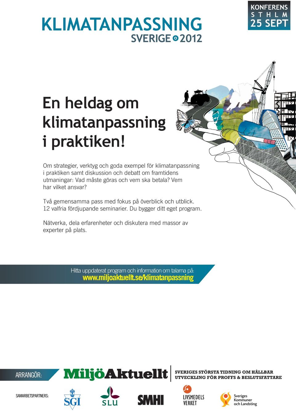 Vem har vilket ansvar? Två gemensamma pass med fokus på överblick och utblick. 12 valfria fördjupande seminarier. Du bygger ditt eget program.