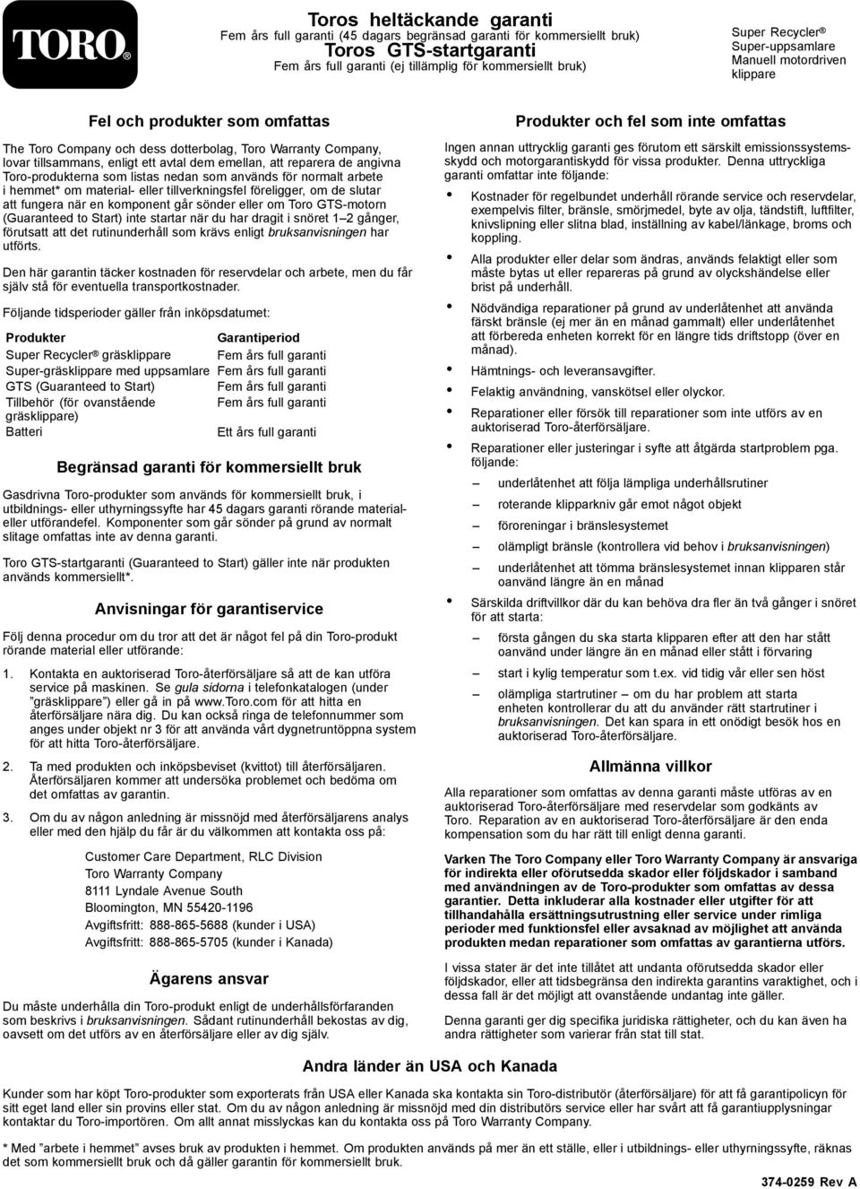 reparera de angivna Toro-produkterna som listas nedan som används för normalt arbete i hemmet* om material- eller tillverkningsfel föreligger, om de slutar att fungera när en komponent går sönder