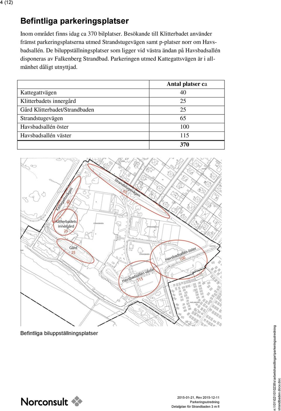 De biluppställningsplatser som ligger vid västra ändan på Havsbadsallén disponeras av Falkenberg Strandbad.