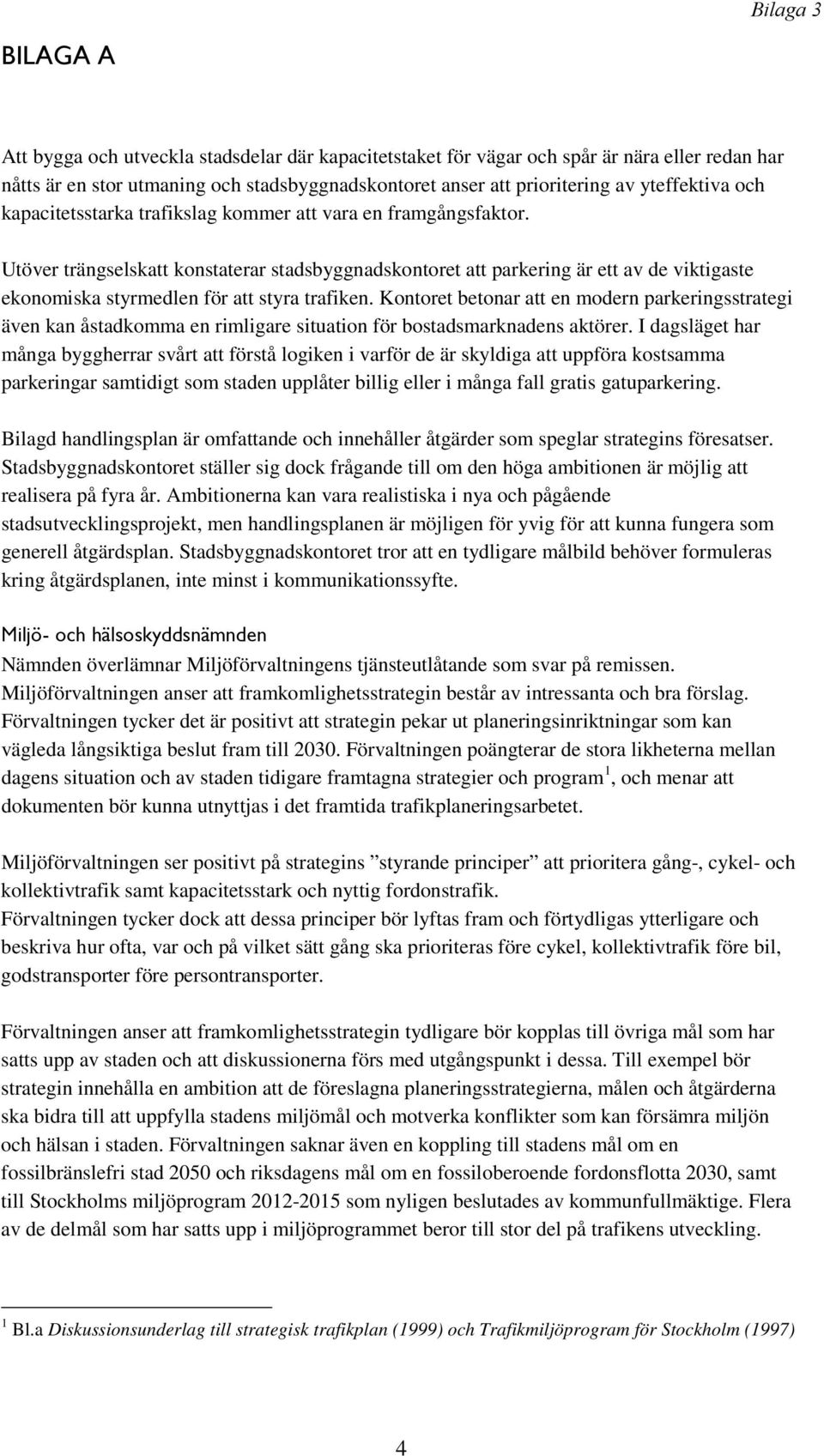Utöver trängselskatt konstaterar stadsbyggnadskontoret att parkering är ett av de viktigaste ekonomiska styrmedlen för att styra trafiken.