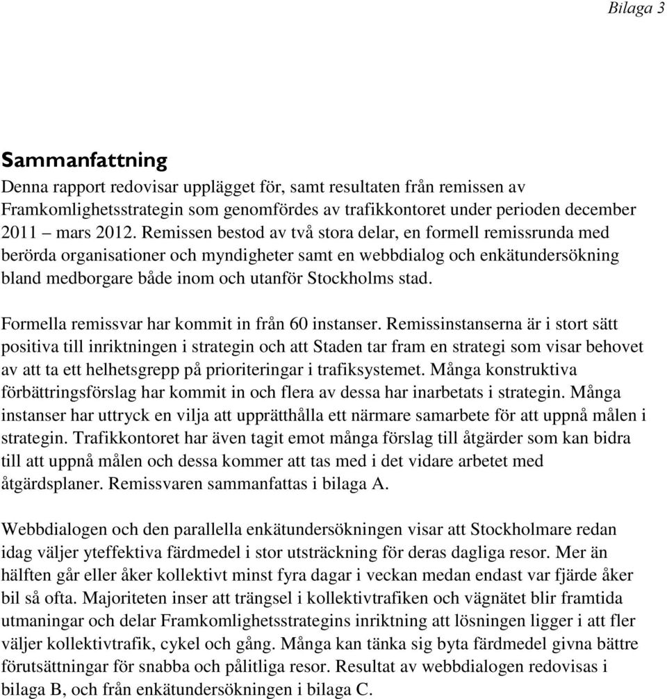 Formella remissvar har kommit in från 60 instanser.