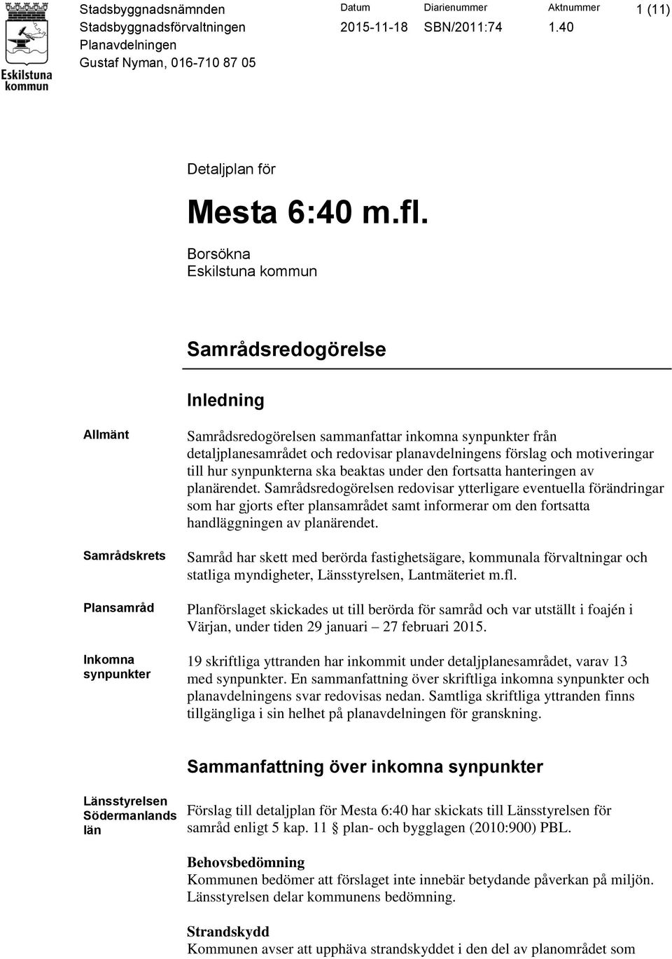 planavdelningens förslag och motiveringar till hur synpunkterna ska beaktas under den fortsatta hanteringen av planärendet.