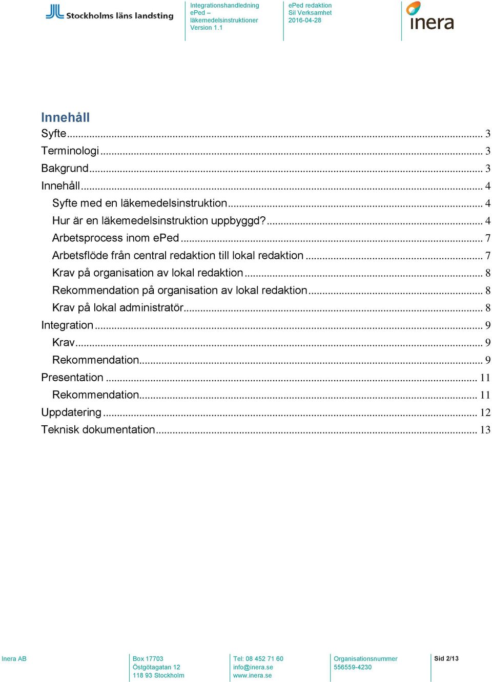 .. 7 Arbetsflöde från central redaktin till lkal redaktin... 7 Krav på rganisatin av lkal redaktin.