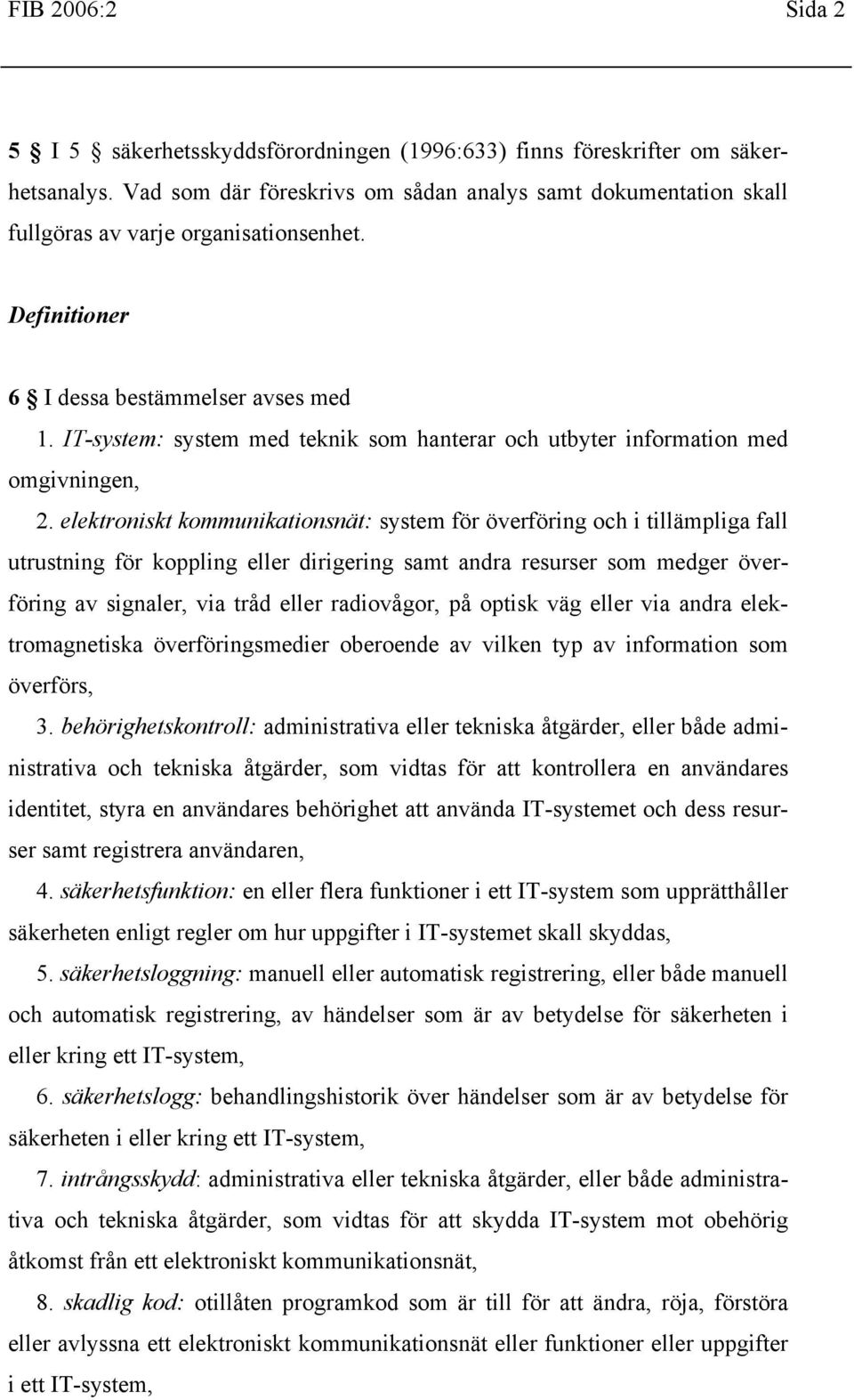 IT-system: system med teknik som hanterar och utbyter information med omgivningen, 2.