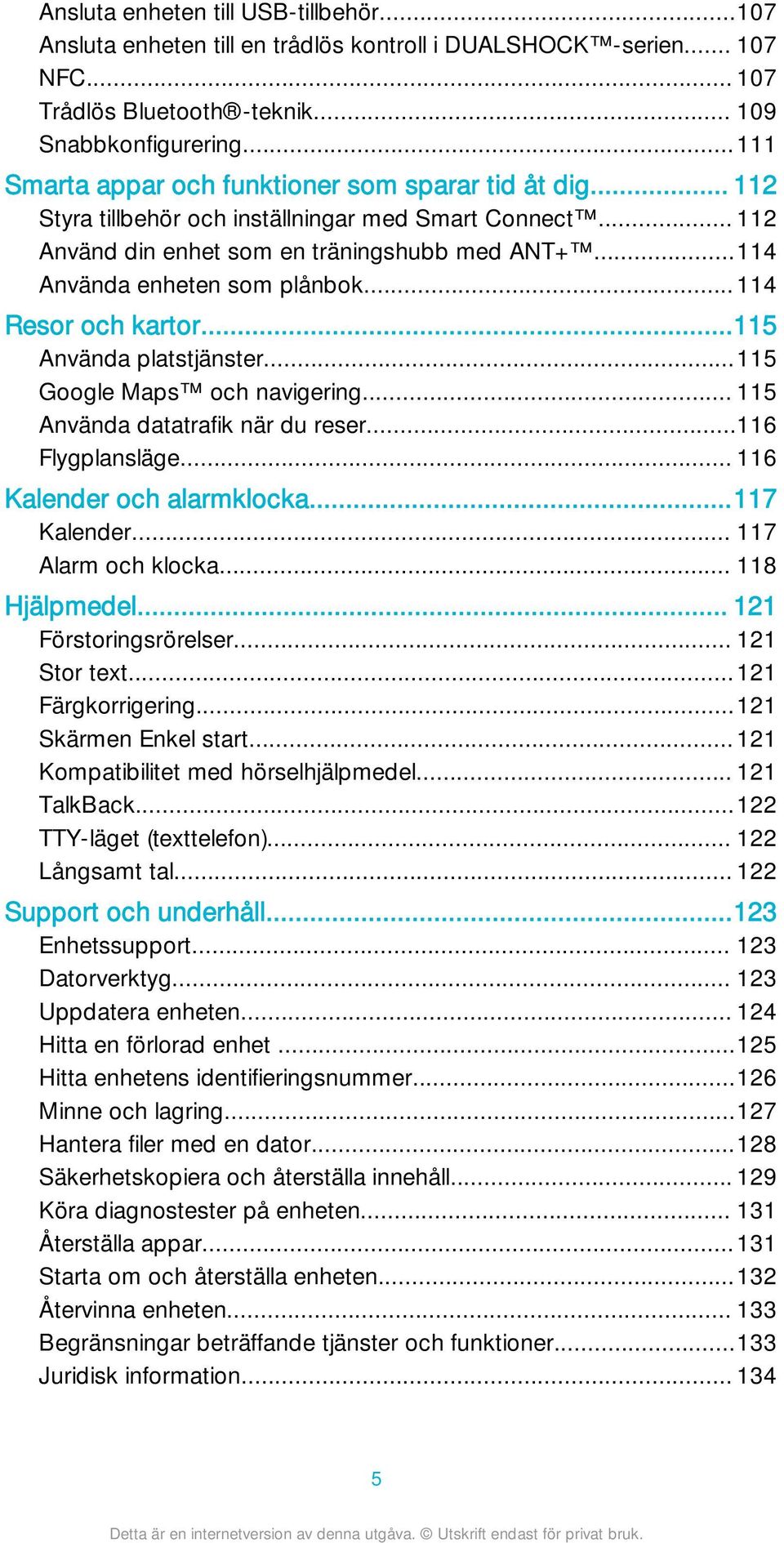 ..114 Resor och kartor...115 Använda platstjänster...115 Google Maps och navigering... 115 Använda datatrafik när du reser...116 Flygplansläge... 116 Kalender och alarmklocka...117 Kalender.