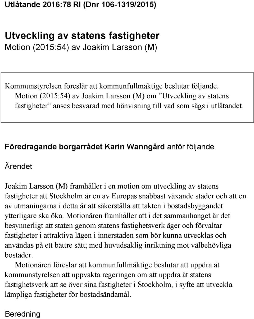 Ärendet Joakim Larsson (M) framhåller i en motion om utveckling av statens fastigheter att Stockholm är en av Europas snabbast växande städer och att en av utmaningarna i detta är att säkerställa att