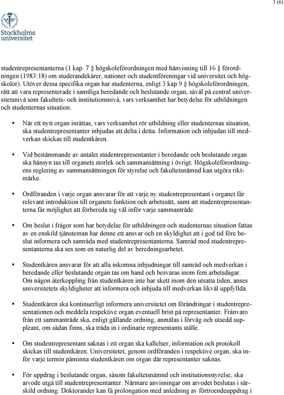 fakultets- och institutionsnivå, vars verksamhet har betydelse för utbildningen och studenternas situation.