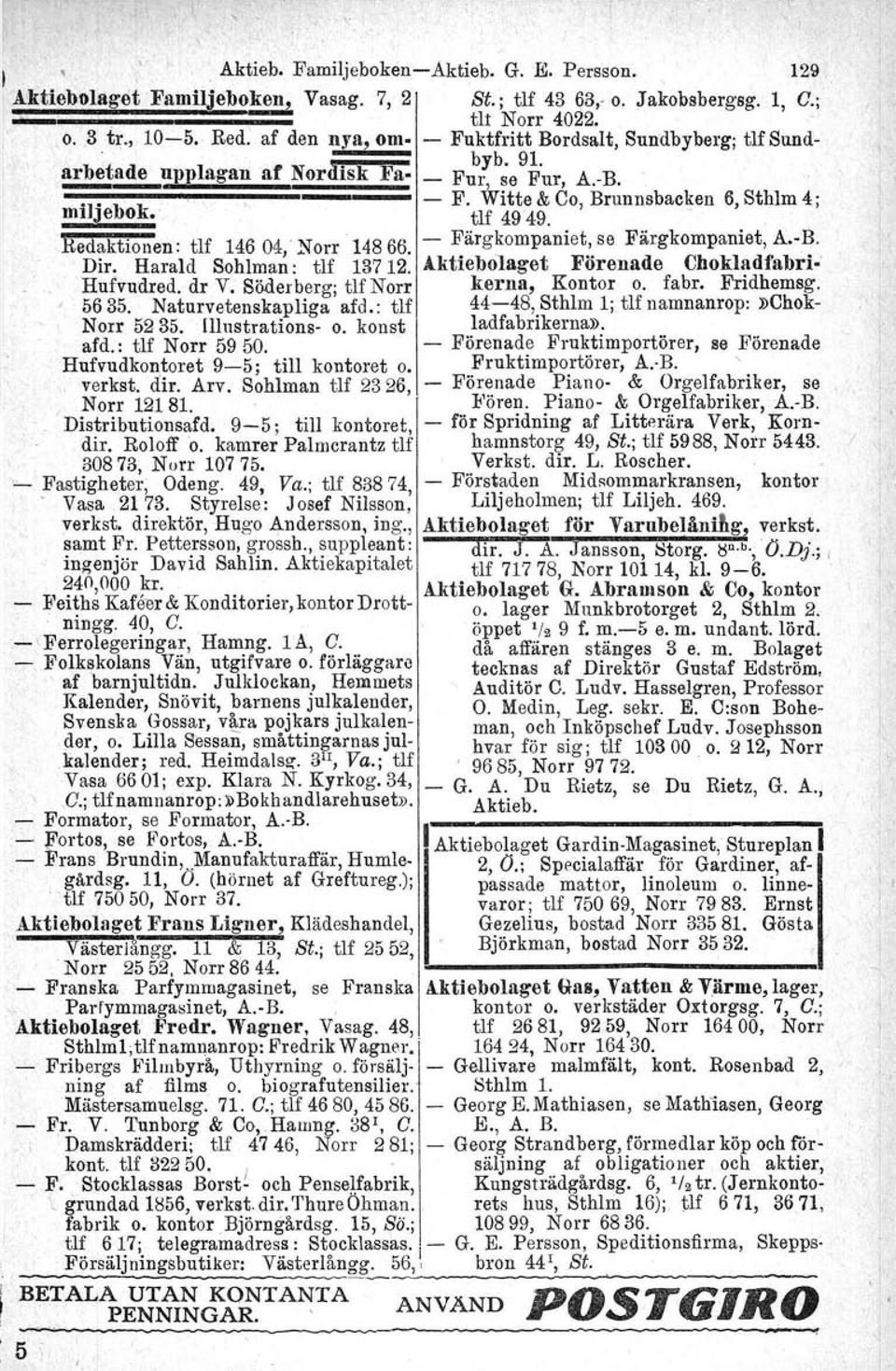 Witte&Co,Brunnsbacken 6, Sthlm 4; mi Je o tlf 4949. Redaktionen: tif 14604 -Norr 14866. - Färgkompaniet, se Färgkompaniet, A.-B. Dir. Harald Sohlma~: tlf 13712.