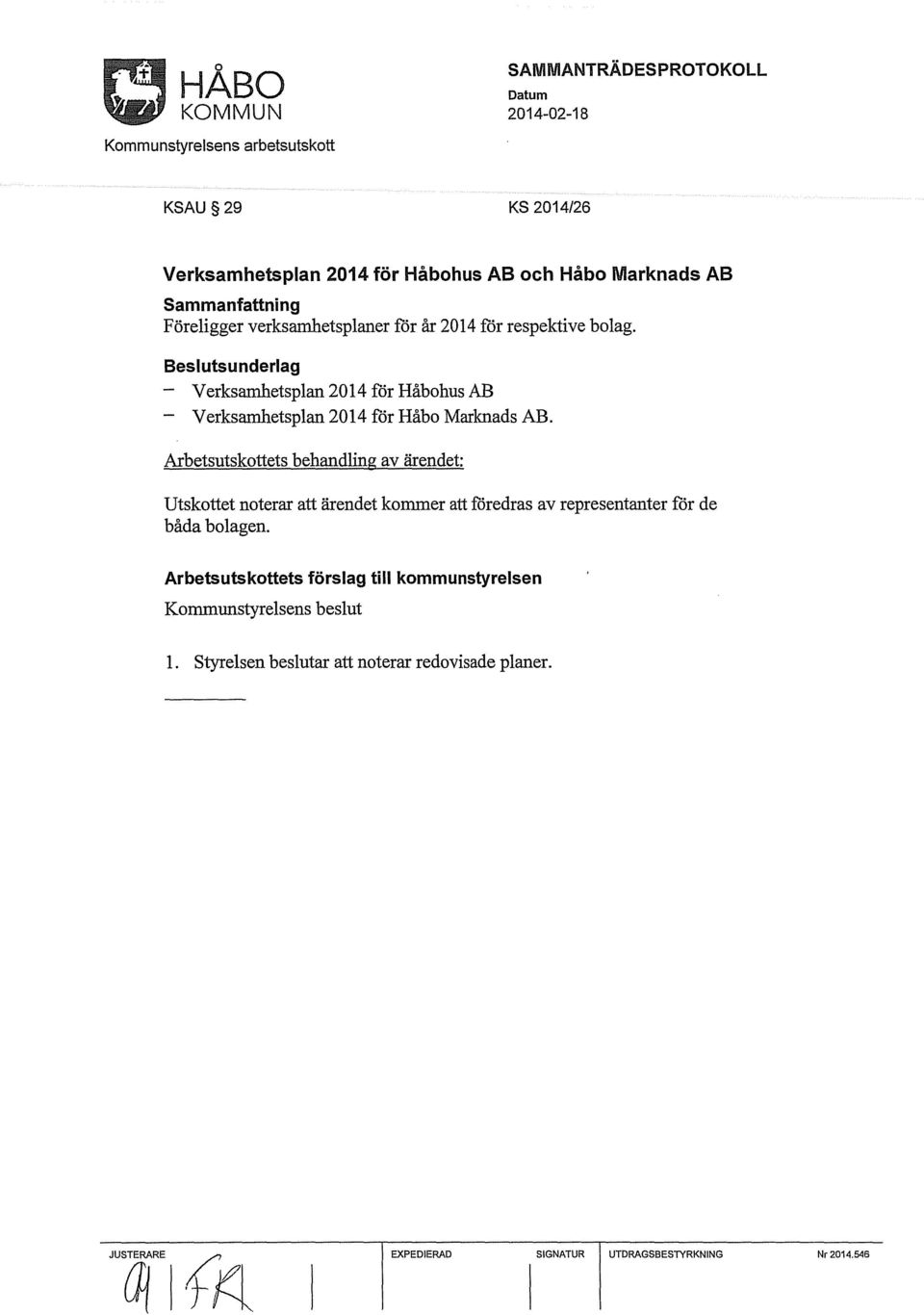 Arbetsutskottets behandling av ärendet: Utskottet noterar att ärendet kommer att foredras av representanter för de båda bolagen.