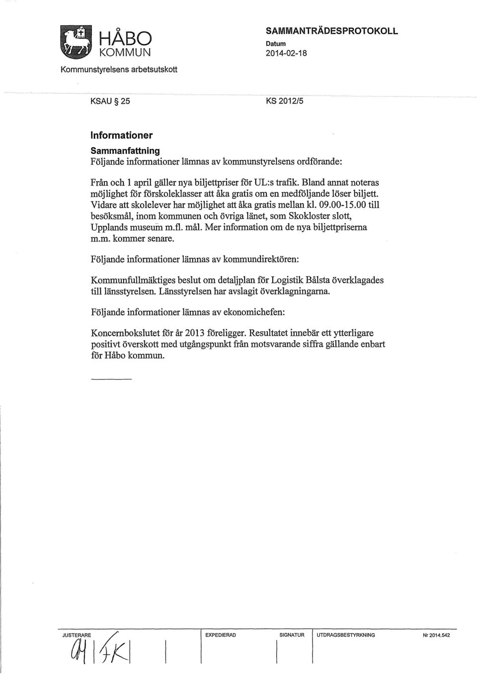 00 till besöksmål, inom kommunen och övriga länet, som Skokloster slott, Upplands museuin m.fl. mål. Mer information om de nya biljettpriserna m.m. kommer senare.