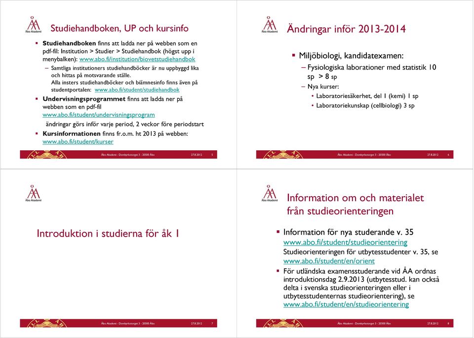 Alla insters studiehandböcker och biämnesinfo finns även på studentportalen: www.abo.