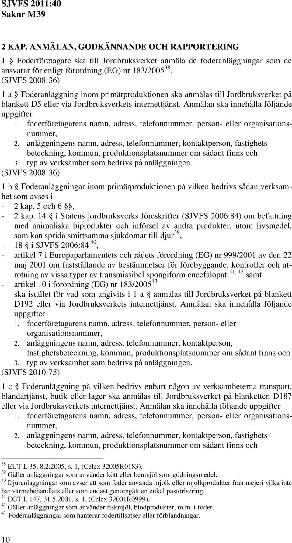 foderföretagarens namn, adress, telefonnummer, person- eller organisationsnummer, 2.