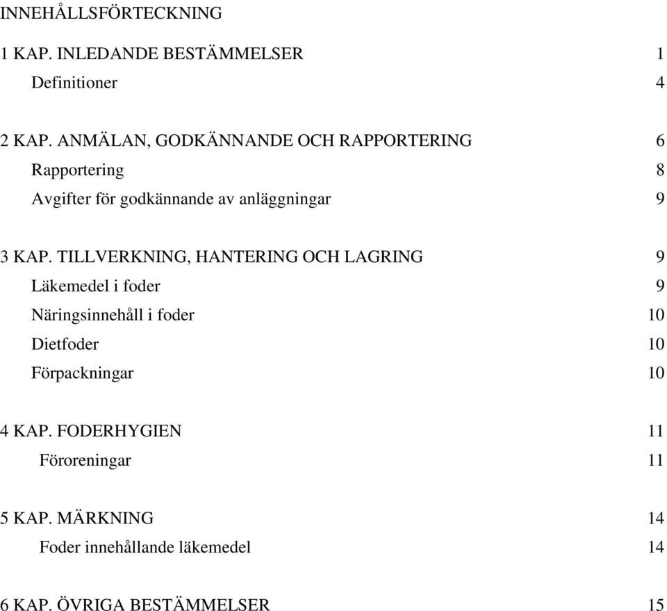 TILLVERKNING, HANTERING OCH LAGRING 9 Läkemedel i foder 9 Näringsinnehåll i foder 10 Dietfoder 10