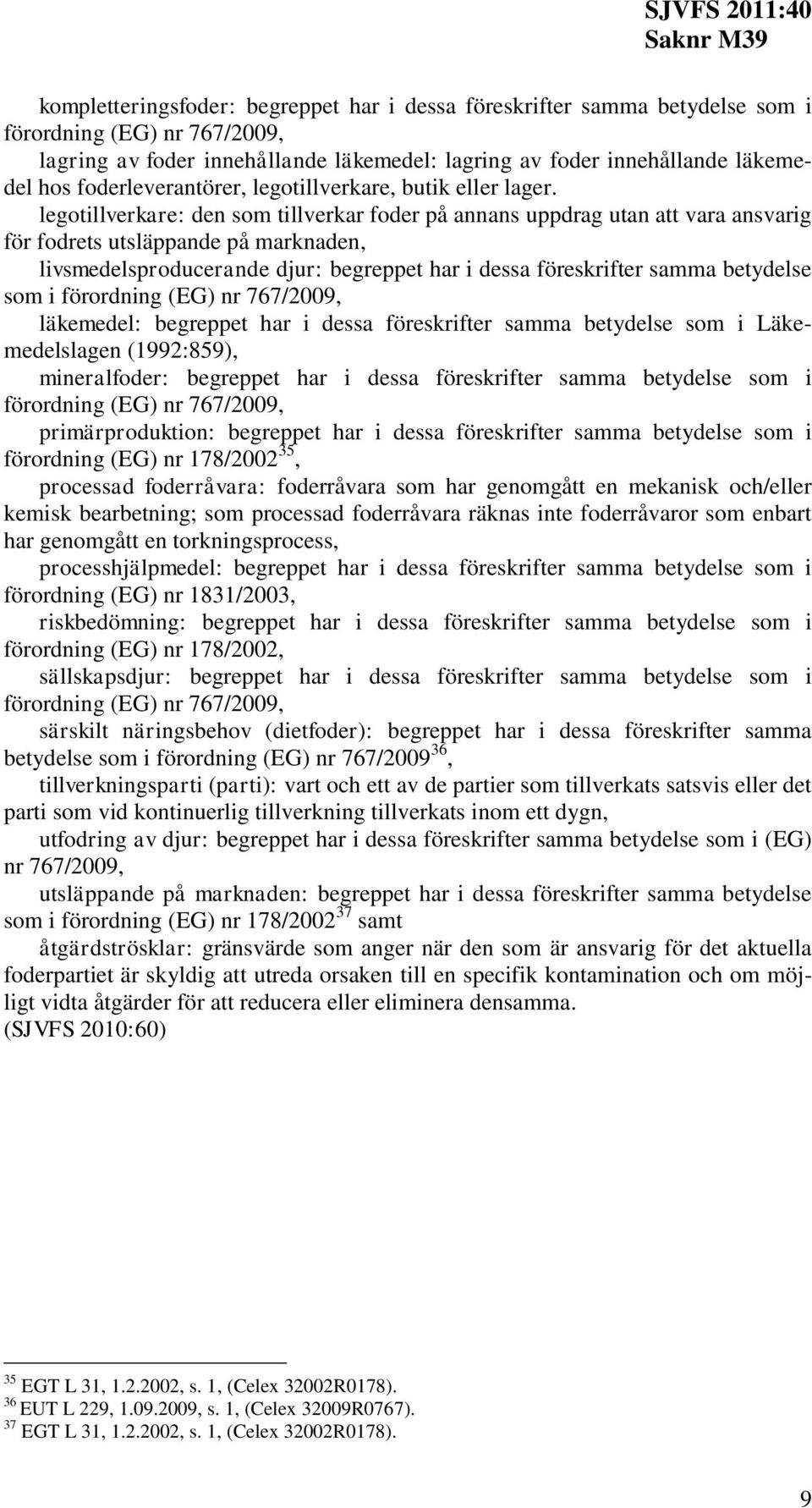 legotillverkare: den som tillverkar foder på annans uppdrag utan att vara ansvarig för fodrets utsläppande på marknaden, livsmedelsproducerande djur: begreppet har i dessa föreskrifter samma