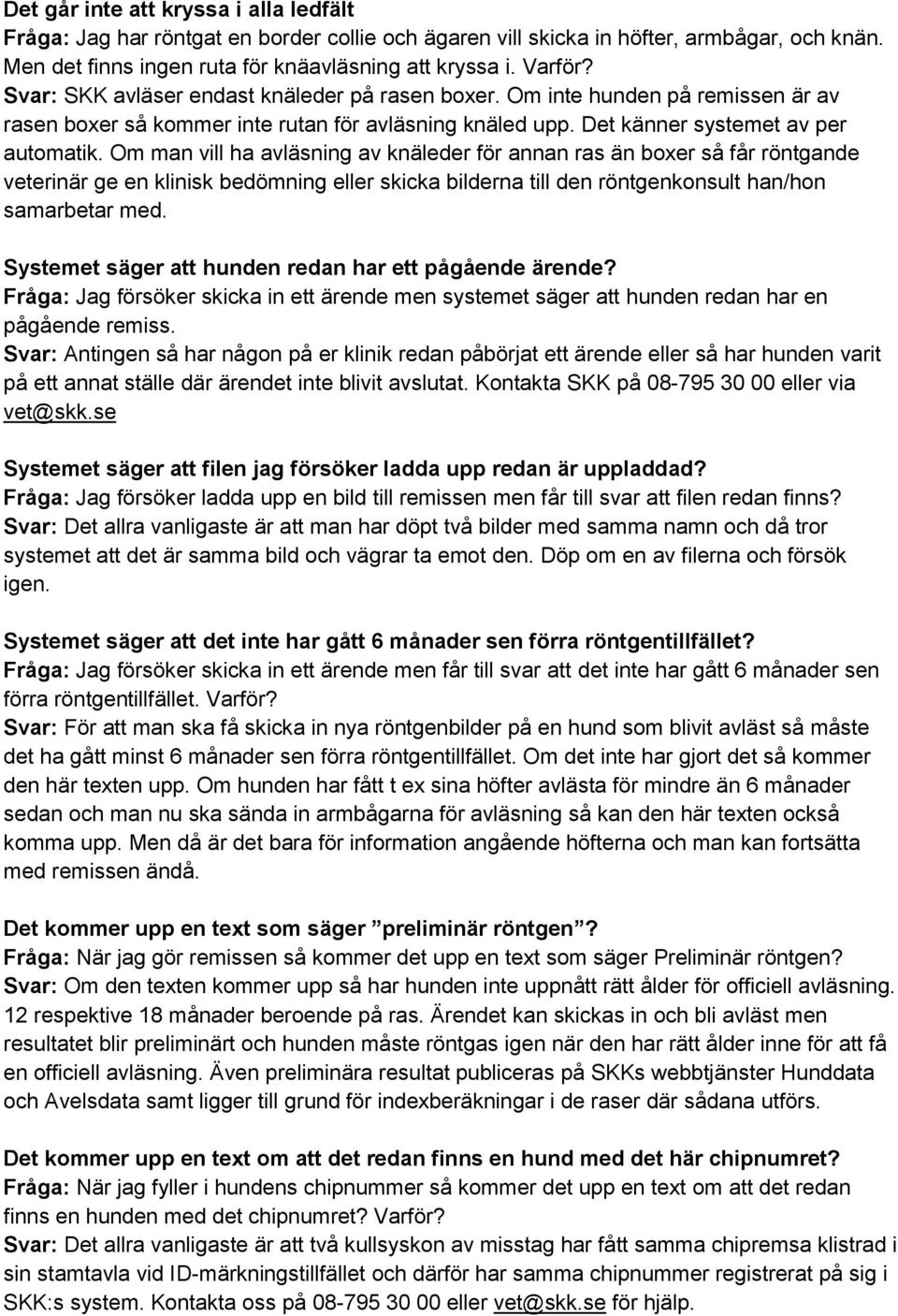 Om man vill ha avläsning av knäleder för annan ras än boxer så får röntgande veterinär ge en klinisk bedömning eller skicka bilderna till den röntgenkonsult han/hon samarbetar med.