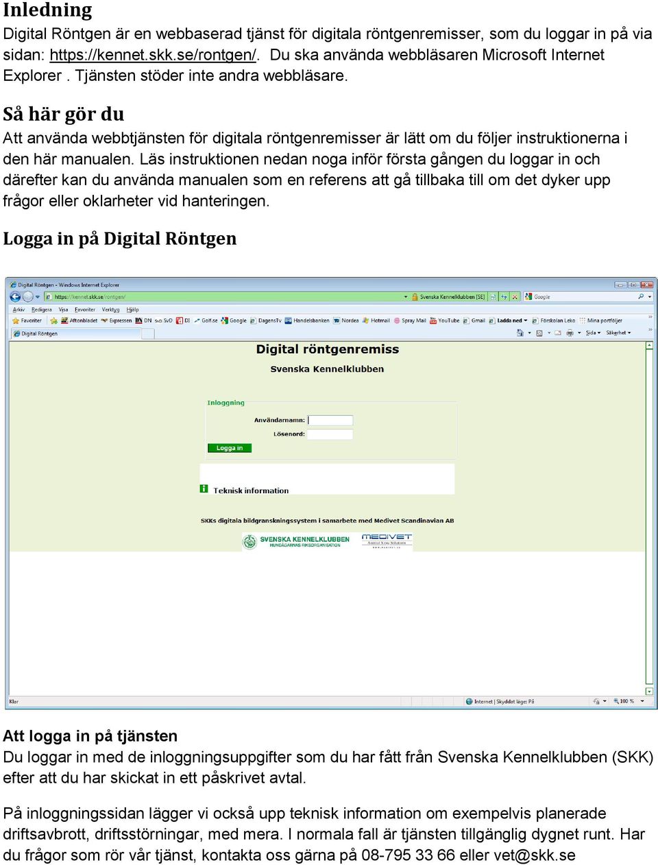 Läs instruktionen nedan noga inför första gången du loggar in och därefter kan du använda manualen som en referens att gå tillbaka till om det dyker upp frågor eller oklarheter vid hanteringen.