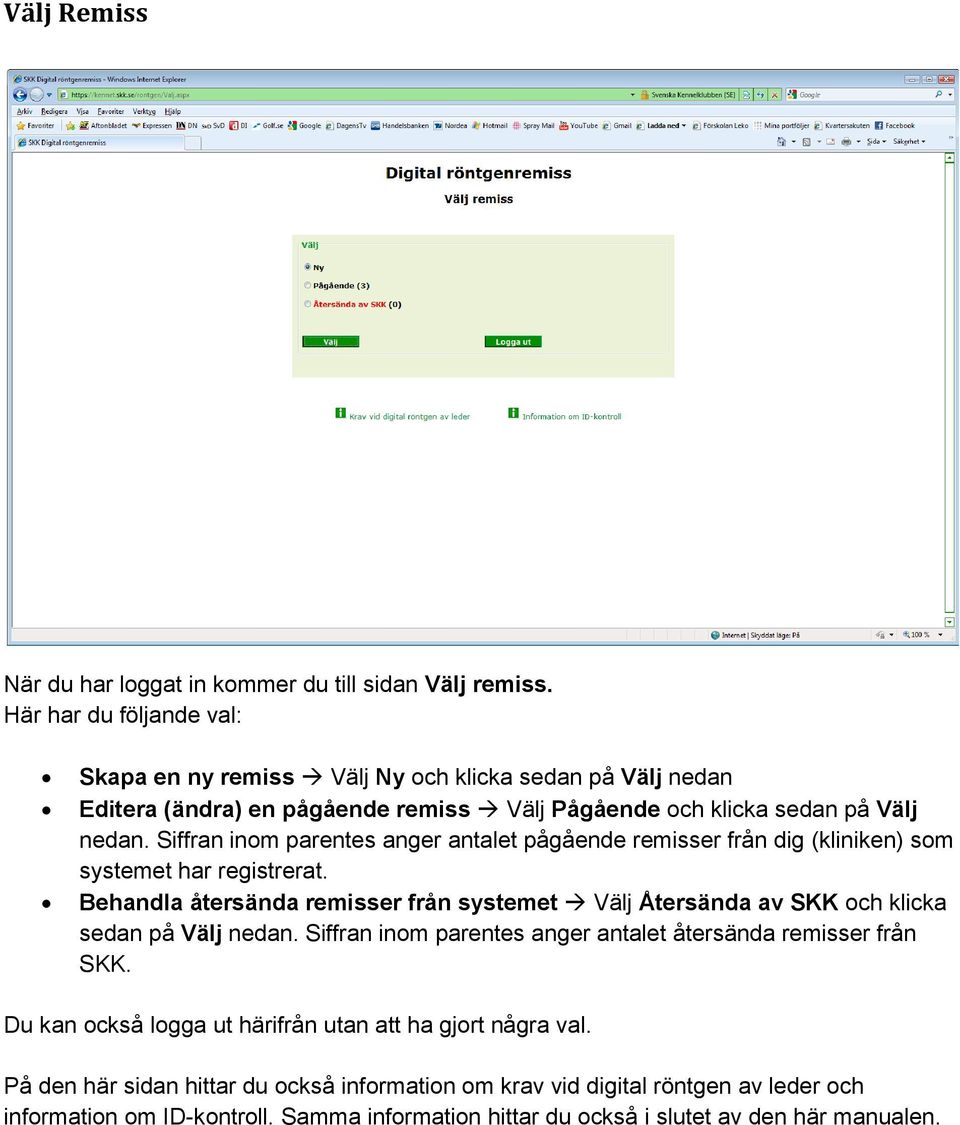 Siffran inom parentes anger antalet pågående remisser från dig (kliniken) som systemet har registrerat.