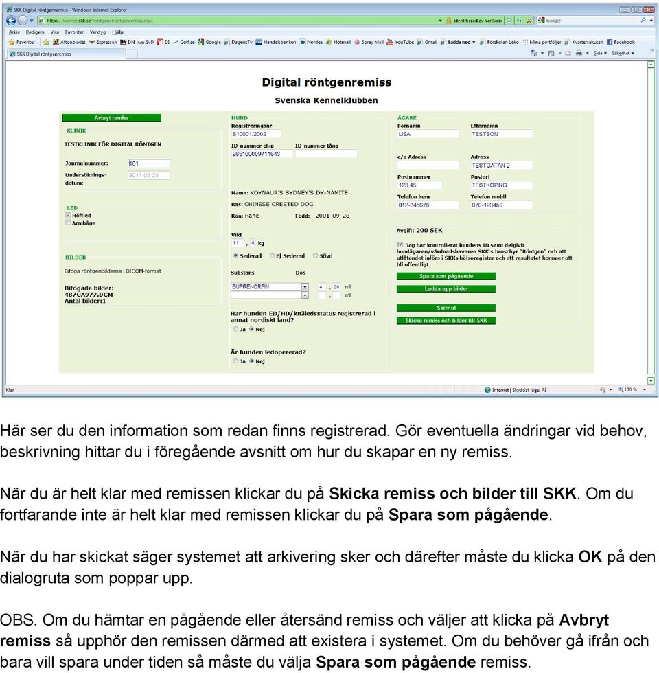 När du har skickat säger systemet att arkivering sker och därefter måste du klicka OK på den dialogruta som poppar upp. OBS.