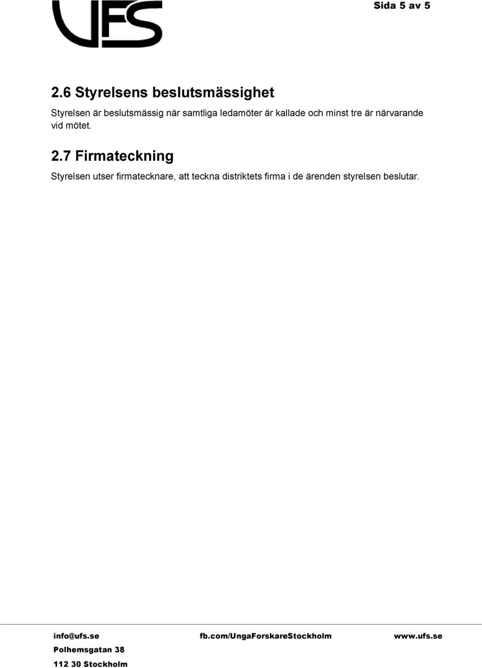 samtliga ledamöter är kallade och minst tre är närvarande vid