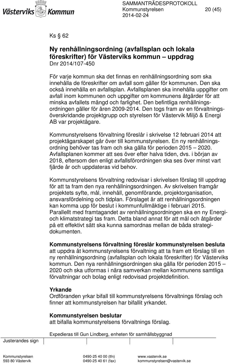 Avfallsplanen ska innehålla uppgifter om avfall inom kommunen och uppgifter om kommunens åtgärder för att minska avfallets mängd och farlighet.