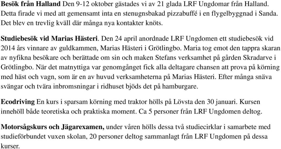 Den 24 april anordnade LRF Ungdomen ett studiebesök vid 2014 års vinnare av guldkammen, Marias Hästeri i Grötlingbo.