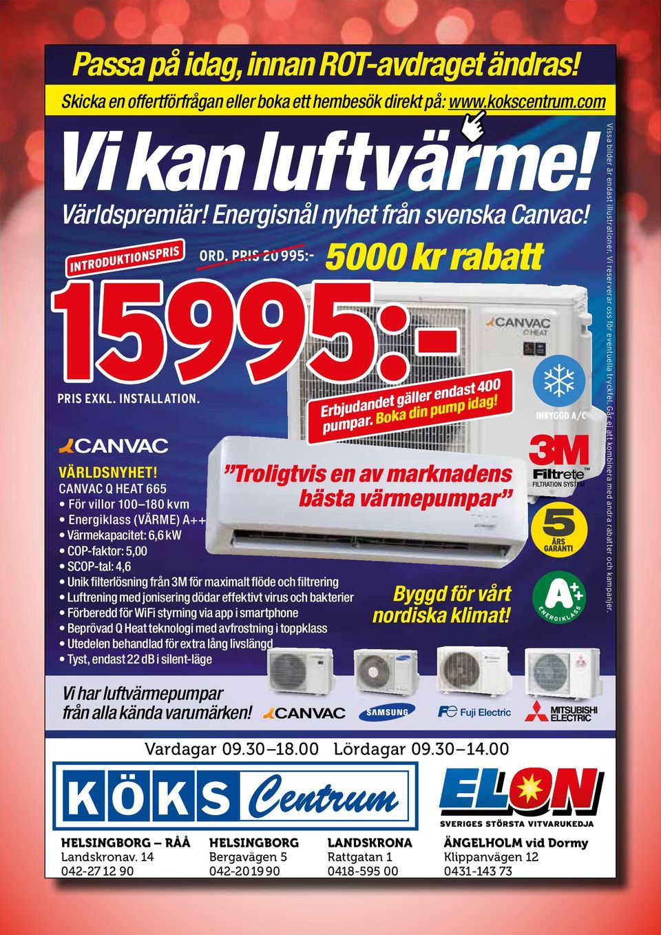 CANVAC Q HEAT 665 För villor 100 180 kvm Energiklass (VÄRME) A++ Värmekapacitet: 6,6 kw COP-faktor: 5,00 SCOP-tal: 4,6 Unik filterlösning från 3M för maximalt flöde och filtrering Luftrening med