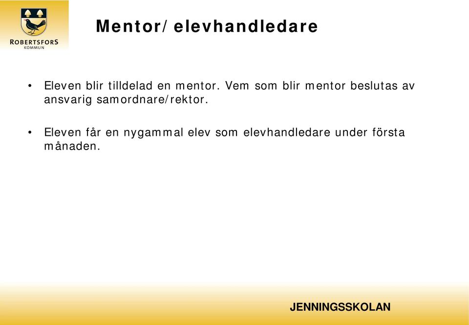 Vem som blir mentor beslutas av ansvarig