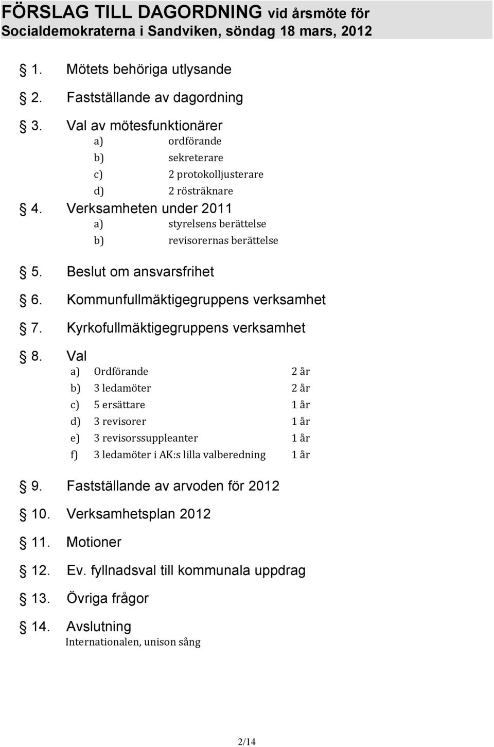 Beslut om ansvarsfrihet 6. Kommunfullmäktigegruppens verksamhet 7. Kyrkofullmäktigegruppens verksamhet 8.