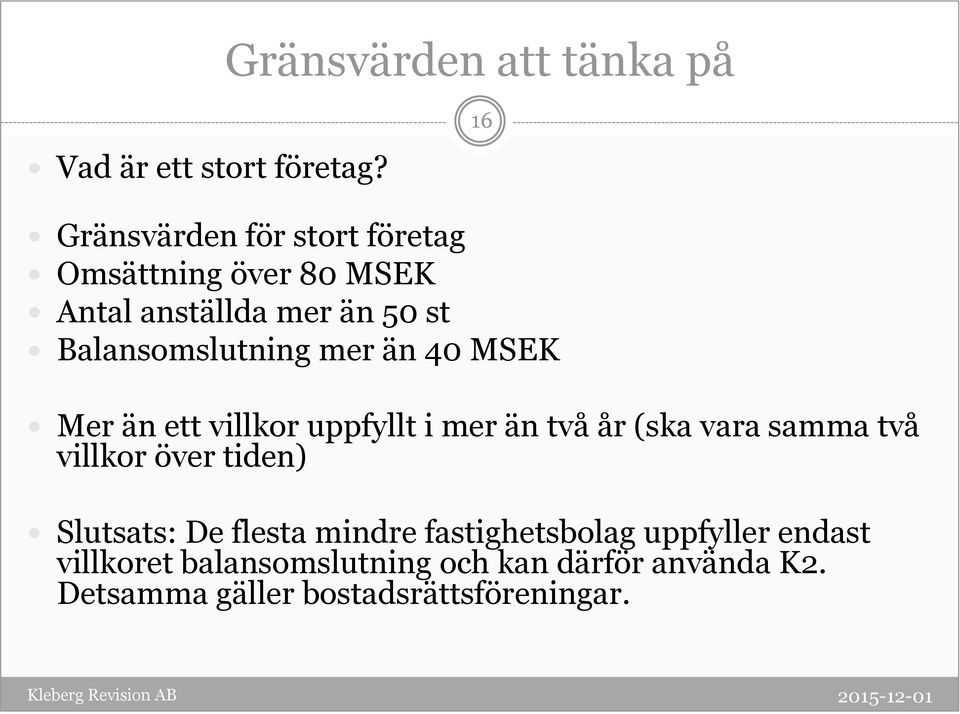 Balansomslutning mer än 40 MSEK Mer än ett villkor uppfyllt i mer än två år (ska vara samma två