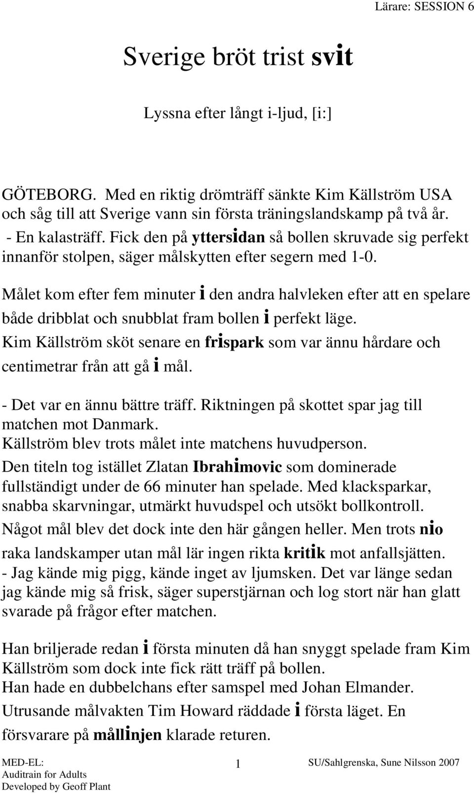 Fick den på yttersidan så bollen skruvade sig perfekt innanför stolpen, säger målskytten efter segern med 1-0.