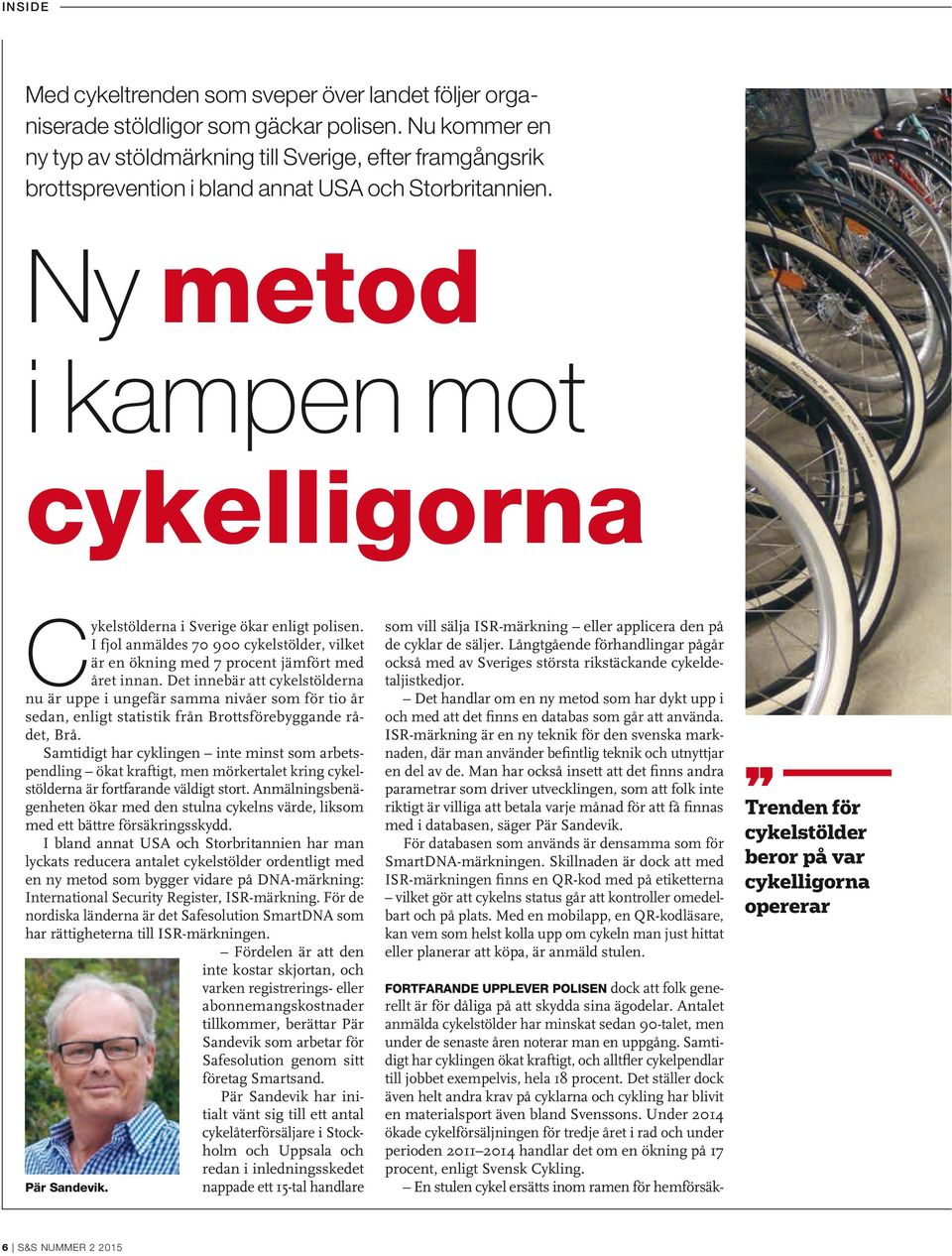 Ny metod i kampen mot cykelligorna Cykelstölderna i Sverige ökar enligt polisen. I fjol anmäldes 70 900 cykelstölder, vilket är en ökning med 7 procent jämfört med året innan.