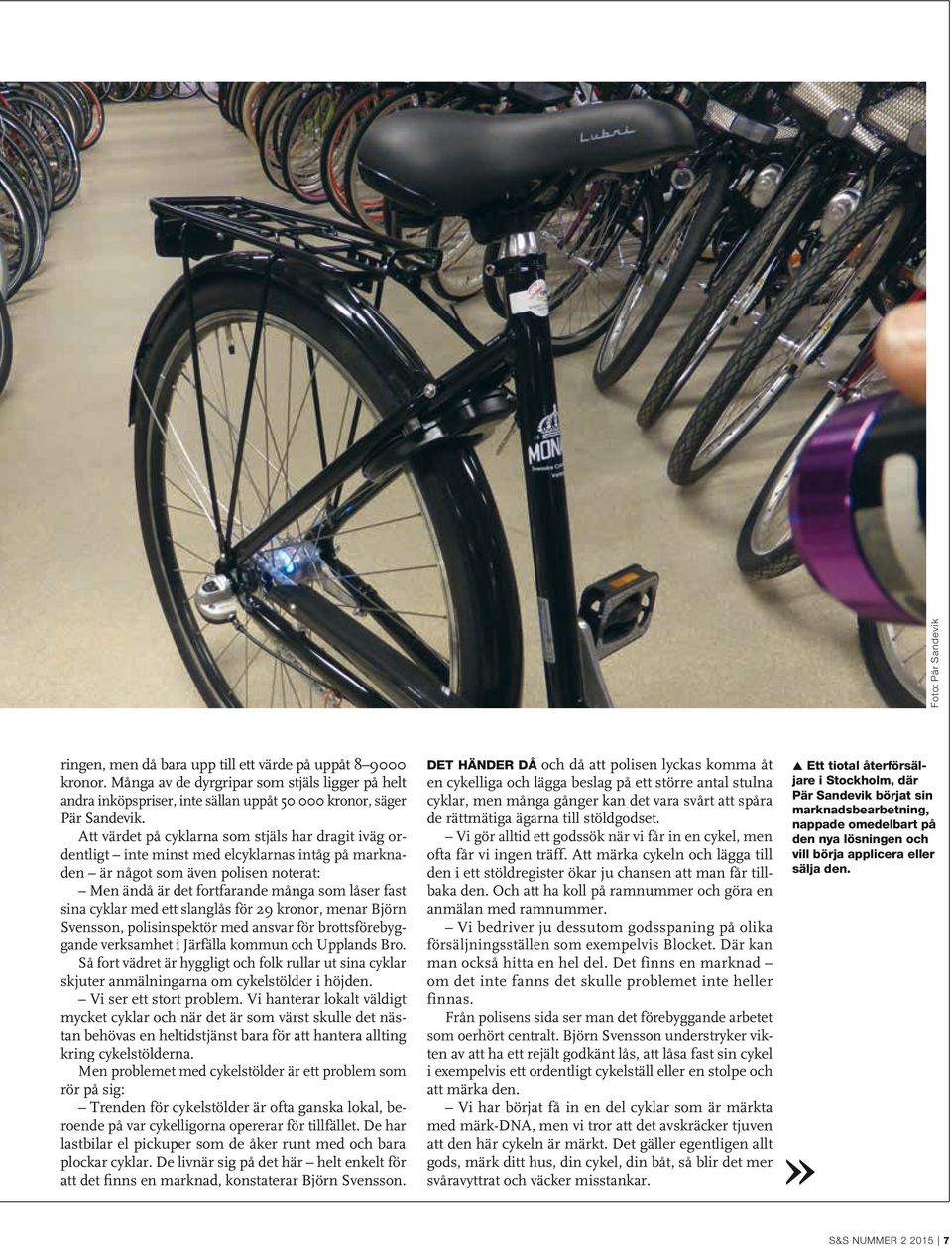 Att värdet på cyklarna som stjäls har dragit iväg ordentligt inte minst med elcyklarnas intåg på marknaden är något som även polisen noterat: Men ändå är det fortfarande många som låser fast sina